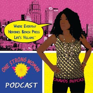 One Strong Woman Podcast w/Chavos Buycks
