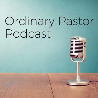 Ordinary Pastor Podcast