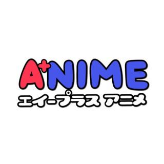 A+ Anime Podcast