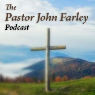 Pastor John Farley - Lighthouse Bible Church Podcast