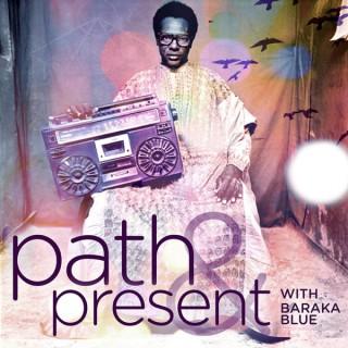 Path & Present w/Baraka Blue