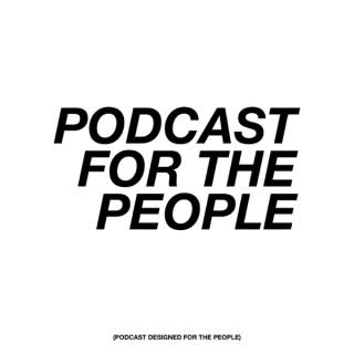 Podcast For The People