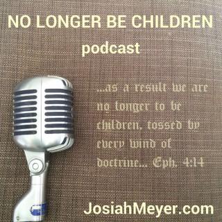 Podcast – No Longer Be Children
