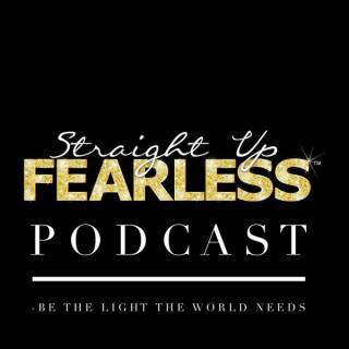 Podcast – Straight Up Fearless!
