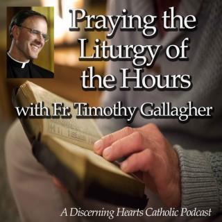 Praying the Liturgy of Hours Podcasts with Fr. Timothy Gallagher - Discerning Hearts Catholic Podcasts