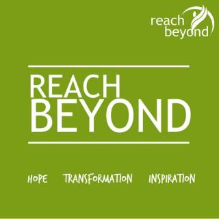 Reach Beyond Podcast: Stories of hope, inspiration and transformation from around the world