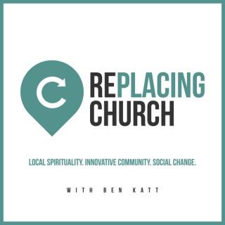 RePlacing Church: Local Spirituality, Innovative Community & Social Change with Ben Katt