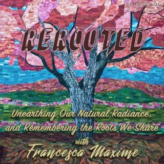 ReRooted with Francesca Maximé