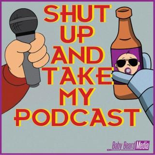 Shut Up and Take My Podcast