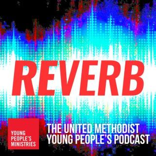 Reverb: UMC Young People's Podcast