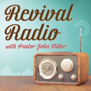 Revival Radio with Pastor John Miller