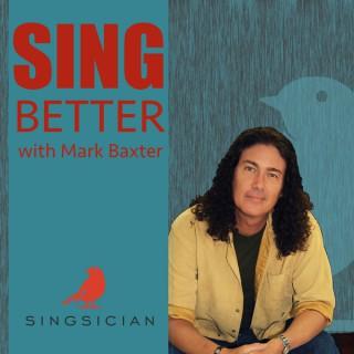 Sing Better by Singsician - with Mark Baxter