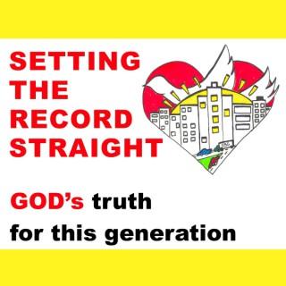 Setting the Record Straight: God's truth for this generation