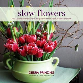 SLOW FLOWERS with Debra Prinzing