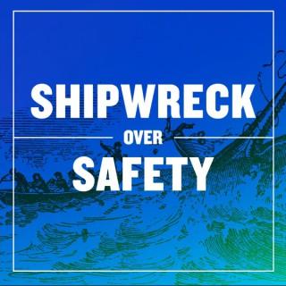 Shipwreck Over Safety