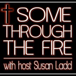 SOME THROUGH THE FIRE - with Susan Ladd