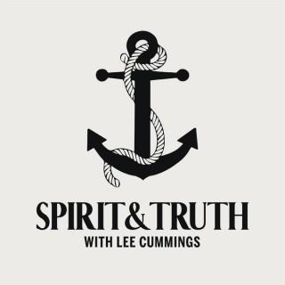Spirit & Truth with Lee Cummings