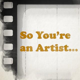 So You're an Artist...