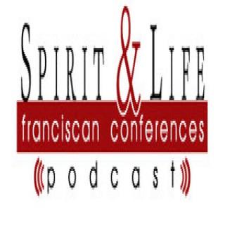 Spirit and Life Franciscan Conferences Podcast