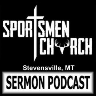 Sportsmen Church-Stevensville Sermon Podcast