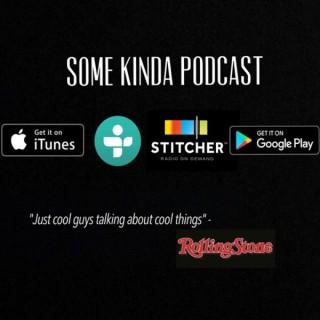 Some Kinda Podcast