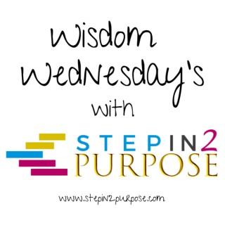 StepIn2Purpose - Wisdom Wednesday’s
