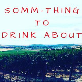 SOMM-Thing To Drink About - A Wine Podcast