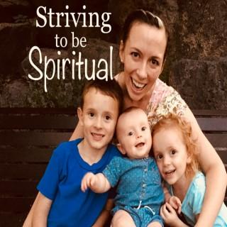 Striving to be Spiritual