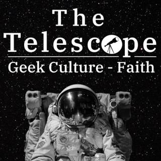 The Telescope: Geek Culture & Faith