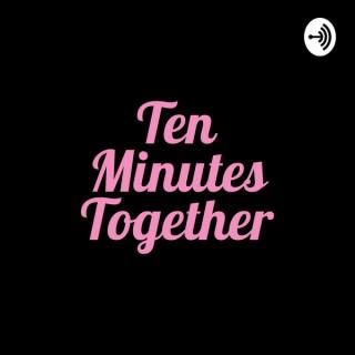 Ten Minutes Together