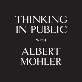 Thinking in Public - AlbertMohler.com
