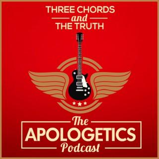 Three Chords and the Truth: The Apologetics Podcast