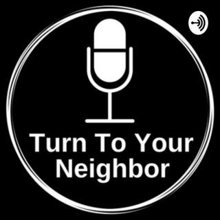 Turn to Your Neighbor