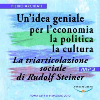 Un'idea geniale per l'economia, la politica, la cultura - La triarticolazione sociale di Rudolf Steiner