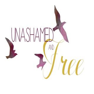 Unashamed and Free
