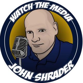 Watch the Media with John Shrader