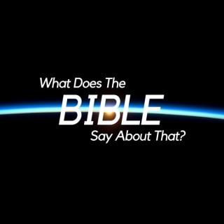 What Does the Bible Say About That?