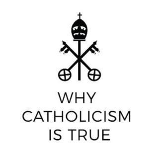 Why Catholicism is True