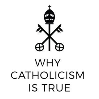 Why Catholicism Is True