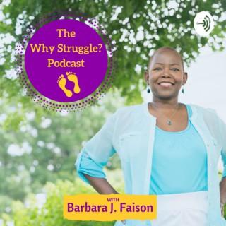 Why Struggle? Podcast w Barbara J. Faison