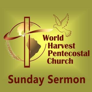 World Harvest Pentecostal Church Sunday Sermon