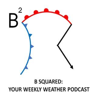 B Squared Weather Podcast