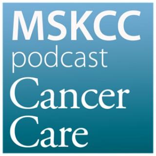 Cancer Care Podcast | Memorial Sloan Kettering Cancer Center
