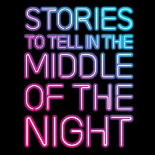 Stories to Tell in the Middle of the Night