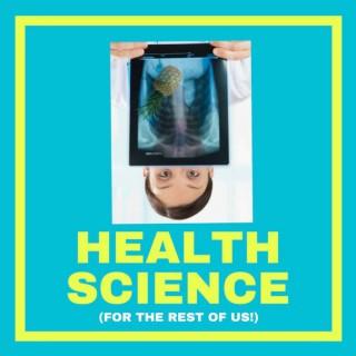 Health Science (For the Rest of Us!)