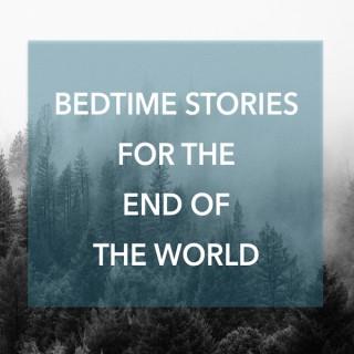 Bedtime Stories for the End of the World