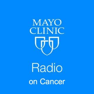 Mayo Clinic Radio on Cancer