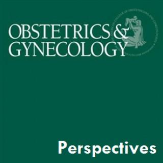 Obstetrics & Gynecology: Editor's Picks and Perspectives