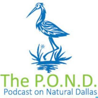 Podcast on Natural Dallas (The P.O.N.D.)