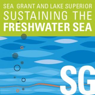 Sea Grant and Lake Superior: Sustaining the Freshwater Sea